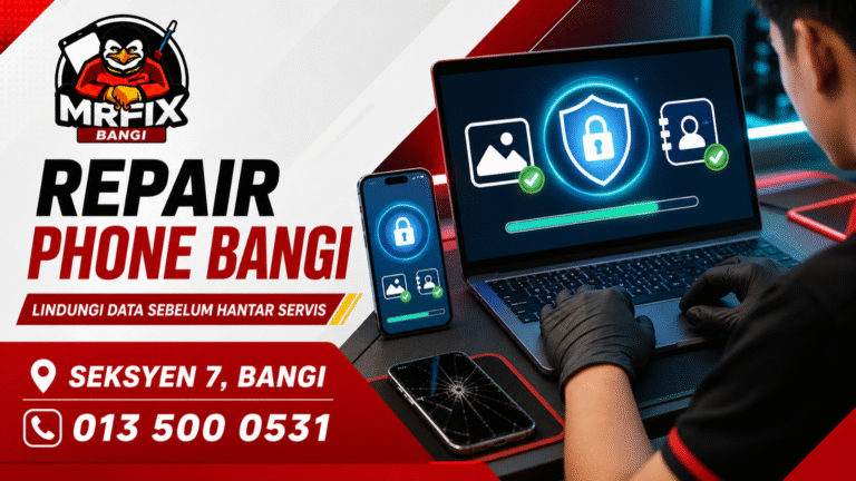 Repair Phone Bangi: Lindungi Data Sebelum Hantar Servis